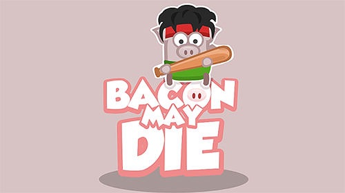 Baixar Bacon may die para Android grátis.