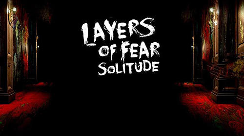 Baixar Layers of fear: Solitude para Android 7.0 grátis.