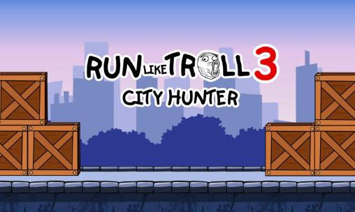 Corra como Troll 3: Caçador da cidade