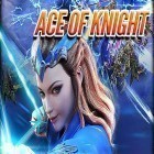 Juntamente com o jogo Arena medieval mortal para Android, baixar grátis do Ace of knight em celular ou tablet.