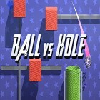 Juntamente com o jogo Rebelião de Estudantes: Classe Bebado para Android, baixar grátis do Ball vs hole em celular ou tablet.