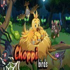 Juntamente com o jogo Altered beast para Android, baixar grátis do Choppi bird em celular ou tablet.