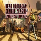 Juntamente com o jogo Rebelião de Estudantes: Classe Bebado para Android, baixar grátis do Dead outbreak: Zombie plague apocalypse survival em celular ou tablet.