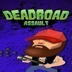 Juntamente com o jogo Passagem de heróis para Android, baixar grátis do Deadroad assault: Zombie game em celular ou tablet.