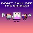 Juntamente com o jogo Ghul para Android, baixar grátis do Don't fall off the bridge! em celular ou tablet.