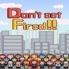 Juntamente com o jogo Grito de longe 4: Mestre de Arena para Android, baixar grátis do Don't get fired! em celular ou tablet.