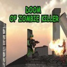 Juntamente com o jogo Ninja Galinha para Android, baixar grátis do Doom of zombie killer em celular ou tablet.