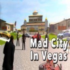 Juntamente com o jogo Idade quebrado: Ato 2 para Android, baixar grátis do Mad city in Vegas em celular ou tablet.