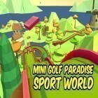 Juntamente com o jogo Múmia corredor para Android, baixar grátis do Mini golf paradise sport world em celular ou tablet.