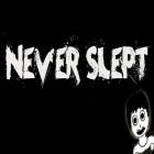 Juntamente com o jogo A Raça Ilegal para Android, baixar grátis do Never slept: Scary creepy horror 2018 em celular ou tablet.