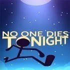 Juntamente com o jogo Explosão de bolhas: Mania para Android, baixar grátis do No one dies tonight em celular ou tablet.