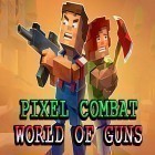 Juntamente com o jogo Os Soluções para Cubo de Rubik para Android, baixar grátis do Pixel combat: World of guns em celular ou tablet.
