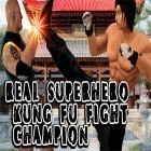 Juntamente com o jogo O quarto 3 para Android, baixar grátis do Real superhero kung fu fight champion em celular ou tablet.
