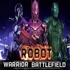 Juntamente com o jogo Quebre os Tijolos para Android, baixar grátis do Robot warrior battlefield 2018 em celular ou tablet.
