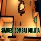 Juntamente com o jogo A Patrulha de Bola 3D para Android, baixar grátis do Shades: Combat militia em celular ou tablet.