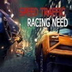 Juntamente com o jogo Dadi contra geléias para Android, baixar grátis do Speed traffic: Racing need em celular ou tablet.