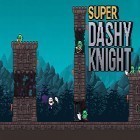 Juntamente com o jogo Jogo de fuga: En'Nam para Android, baixar grátis do Super dashy knight em celular ou tablet.