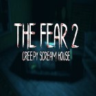 Juntamente com o jogo O Último Defensor 3D para Android, baixar grátis do The fear 2: Creepy scream house em celular ou tablet.