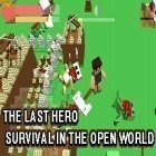 Juntamente com o jogo Mundo do motor: Fábrica de automóveis para Android, baixar grátis do The last hero: Survival in the open world em celular ou tablet.