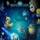 Juntamente com o jogo O Mundo da Sofia - Saltar e Correr para Android, baixar grátis do Water planet em celular ou tablet.