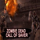 Juntamente com o jogo Subida de pássaro para Android, baixar grátis do Zombie dead: Call of saver em celular ou tablet.