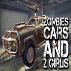 Juntamente com o jogo Combine Joias 3 em linha para Android, baixar grátis do Zombies, cars and 2 girls em celular ou tablet.