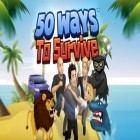 Juntamente com o jogo Entrega de sorvete na praia  para Android, baixar grátis do 50 Maneiras de Sobreviver em celular ou tablet.