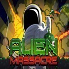 Juntamente com o jogo Once upon a tower para Android, baixar grátis do Massacre de Alienígenas em celular ou tablet.