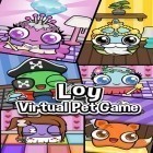 Juntamente com o jogo Peixes da lagoa: Parque para Android, baixar grátis do Loy: Jogo virtual de animal de estimação  em celular ou tablet.