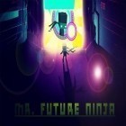 Juntamente com o jogo Junte números para Android, baixar grátis do Sr. Ninja de Futuro em celular ou tablet.