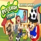 Juntamente com o jogo  para Android, baixar grátis do História da loja de animais de estimação: Mundo do futebol em celular ou tablet.