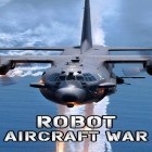 Juntamente com o jogo Lendas pequenas para Android, baixar grátis do Robô: Aviões de guerra em celular ou tablet.