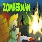 Juntamente com o jogo Fuja dos terríveis mortos para Android, baixar grátis do Zomberman em celular ou tablet.