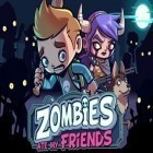 Juntamente com o jogo Bola de luz para Android, baixar grátis do Zumbis Comeram Meus Amigos em celular ou tablet.