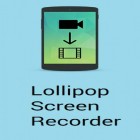 Baixar grátis Lollipop Gravador de tela  para Android–o melhor aplicativo para telefone celular ou tablet.
