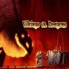 Juntamente com o jogo O pulo do Gato  para iPhone, baixar grátis do Vikings contra Dragões.