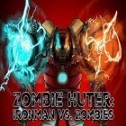 Juntamente com o jogo Escola de condução extrema para iPhone, baixar grátis do Caçador de zumbi: Ironman vs Zumbis.